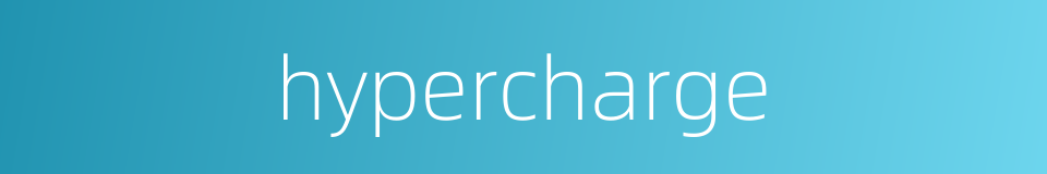 hypercharge的同义词