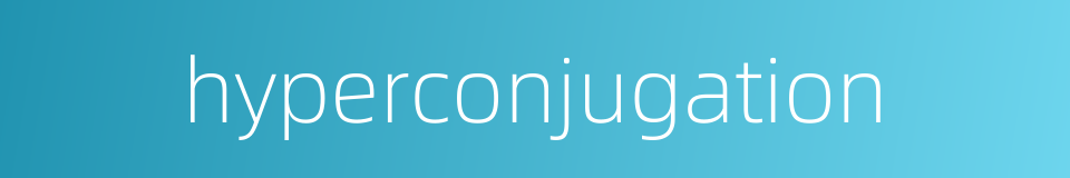 hyperconjugation的同义词