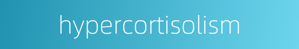 hypercortisolism的同义词