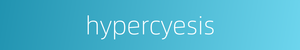 hypercyesis的同义词