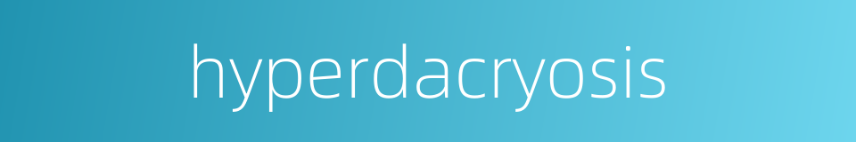 hyperdacryosis的同义词