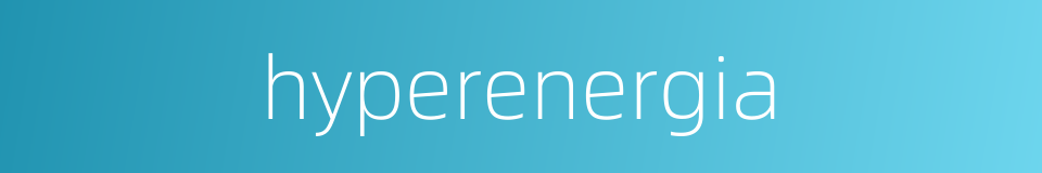 hyperenergia的同义词