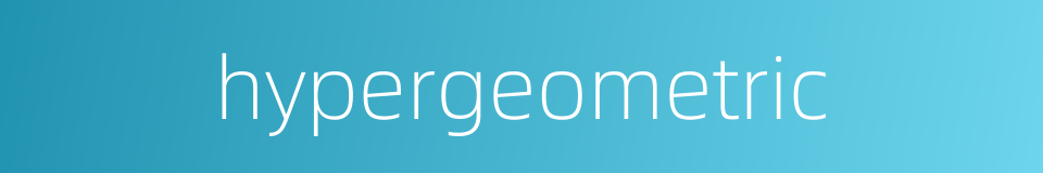 hypergeometric的同义词