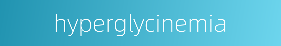 hyperglycinemia的同义词
