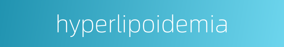 hyperlipoidemia的同义词