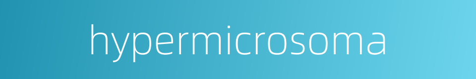hypermicrosoma的同义词