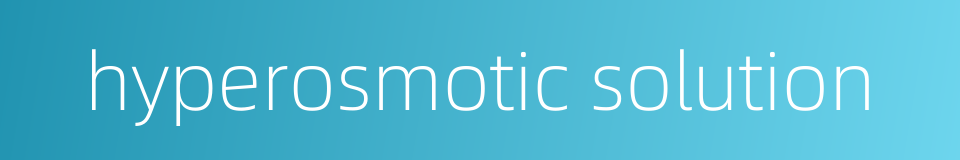 hyperosmotic solution的同义词