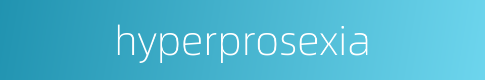 hyperprosexia的同义词