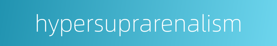 hypersuprarenalism的同义词
