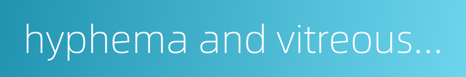 hyphema and vitreous hemorrhage的同义词