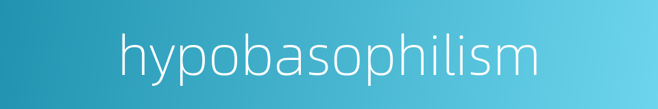 hypobasophilism的同义词