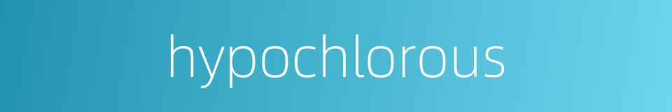hypochlorous的同义词