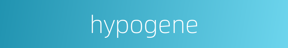 hypogene的同义词