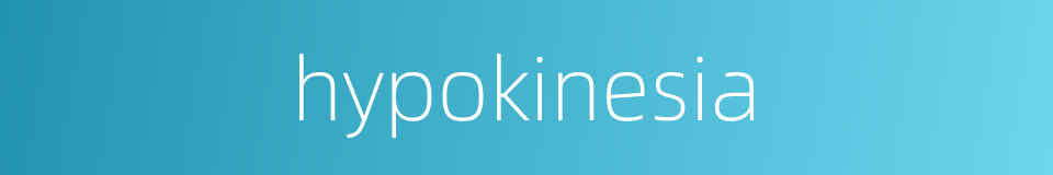 hypokinesia的同义词