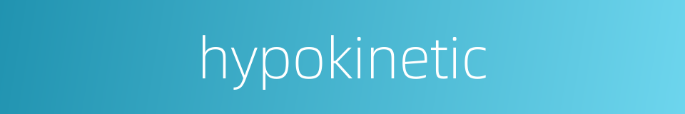 hypokinetic的同义词