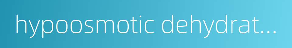 hypoosmotic dehydration的同义词