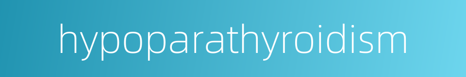 hypoparathyroidism的同义词