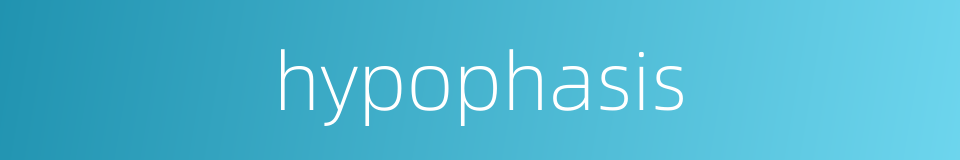hypophasis的同义词