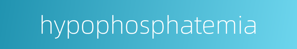 hypophosphatemia的同义词