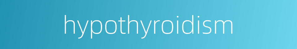 hypothyroidism的同义词