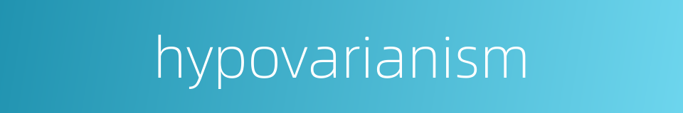 hypovarianism的同义词