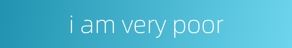 i am very poor的同义词