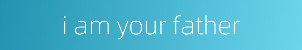 i am your father的同义词