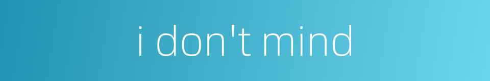 i don't mind的同义词