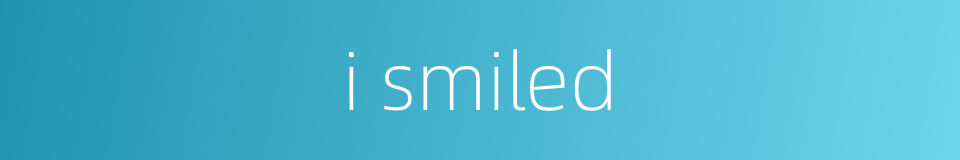 i smiled的同义词
