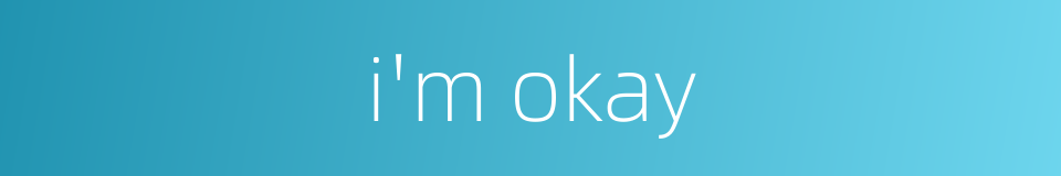 i'm okay的同义词