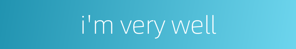 i'm very well的同义词