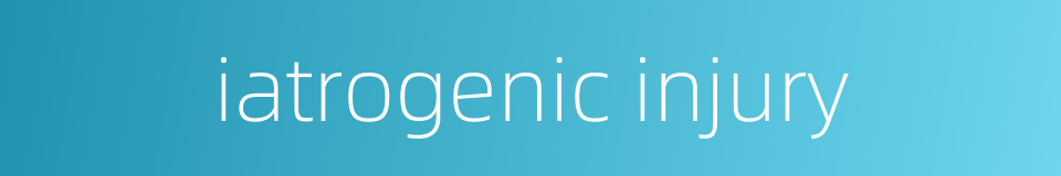 iatrogenic injury的同义词