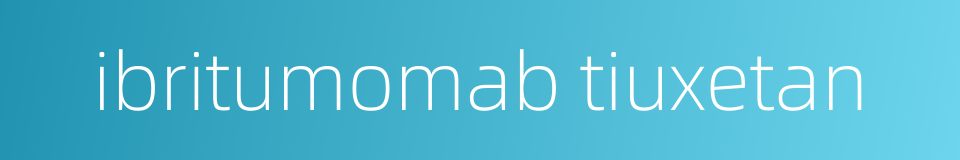 ibritumomab tiuxetan的同义词