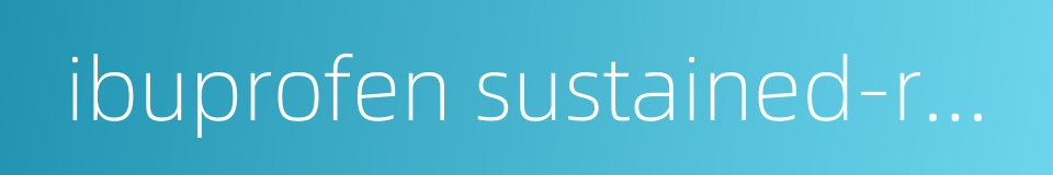 ibuprofen sustained-release capsules的同义词