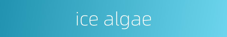 ice algae的同义词