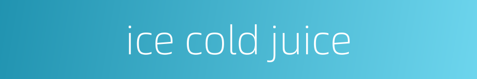 ice cold juice的同义词