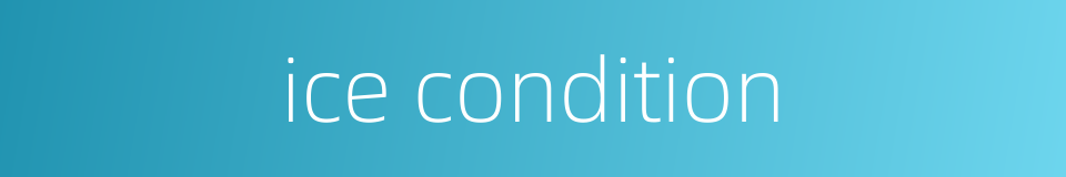 ice condition的同义词