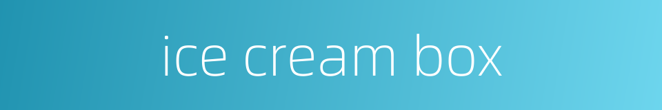 ice cream box的同义词
