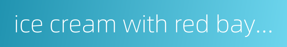 ice cream with red bayberry的同义词