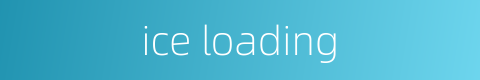 ice loading的同义词