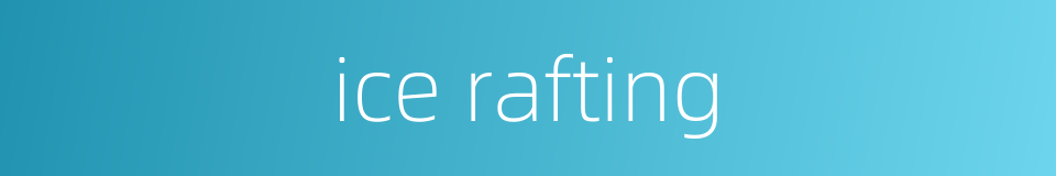 ice rafting的同义词