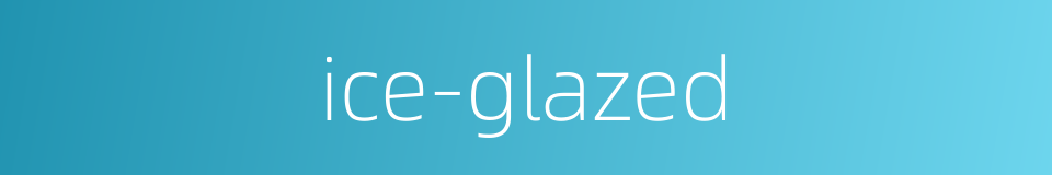 ice-glazed的同义词