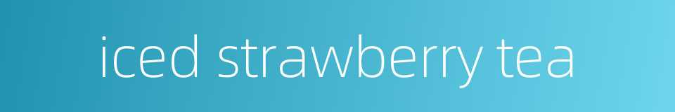 iced strawberry tea的同义词
