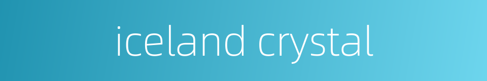 iceland crystal的同义词