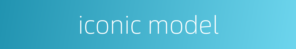 iconic model的同义词