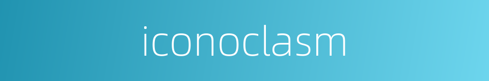 iconoclasm的同义词
