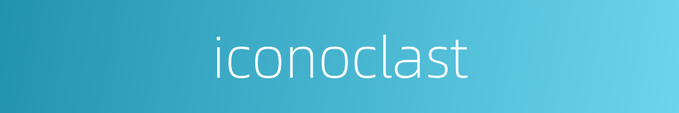 iconoclast的同义词