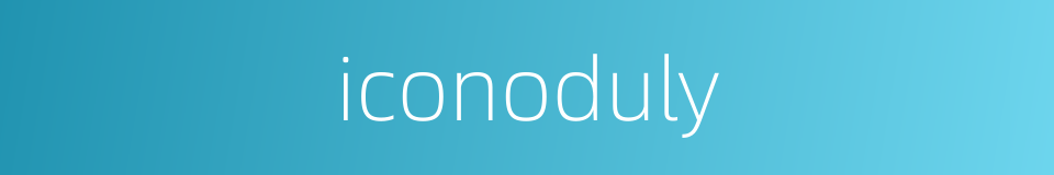 iconoduly的同义词