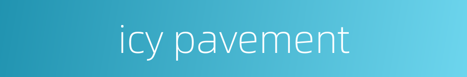 icy pavement的同义词