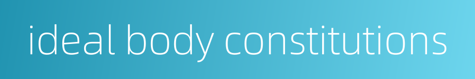 ideal body constitutions的同义词